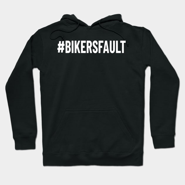 Bikers Fault, Cyclist, Motorcycle, Trucker, Mechanic, Car Lover Enthusiast Funny Gift Idea Hoodie by GraphixbyGD